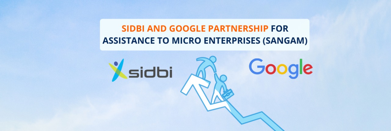 SIDBI and Google Partnership for Assistance to Micro Enterprises (SANGAM) 