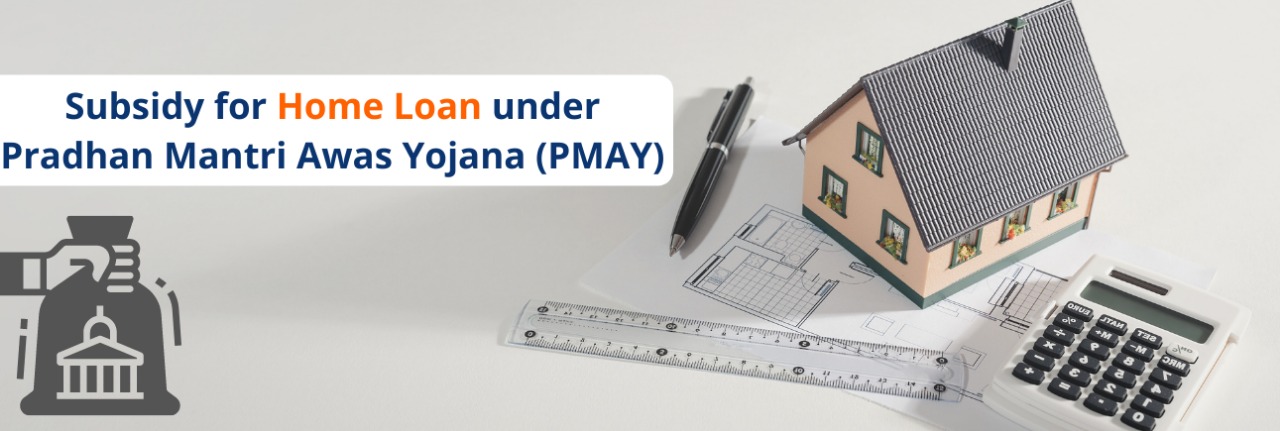 Subsidy for Home Loan under Pradhan Mantri Awas Yojana PMAY 