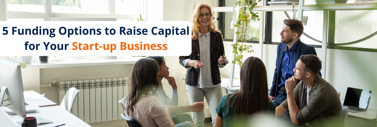 5 Funding Options to Raise Capital for Your Start-up Business 