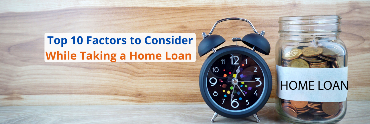 Top 10 Factors to Consider While Taking a Home Loan 
