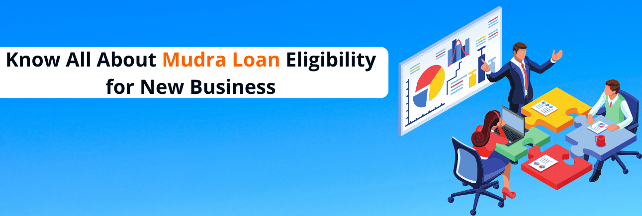 Know All About Mudra Loan Eligibility for New Business
