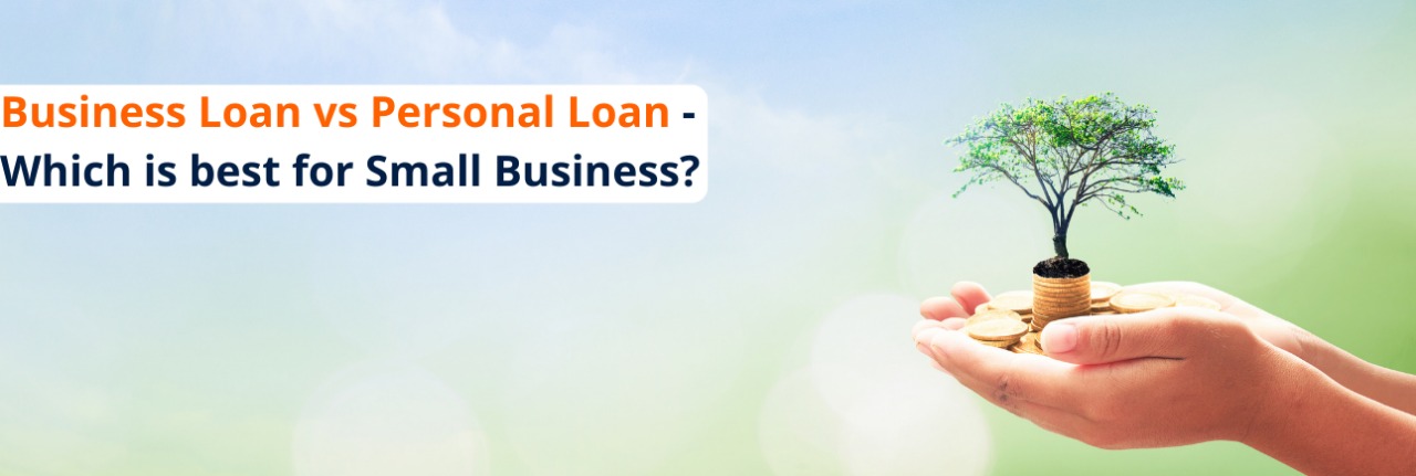 Business loan vs Personal loan – Which is best for small business 