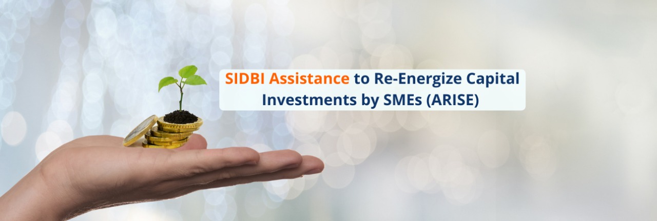 SIDBI Assistance to Re-Energize Capital Investments by SMEs (ARISE) 