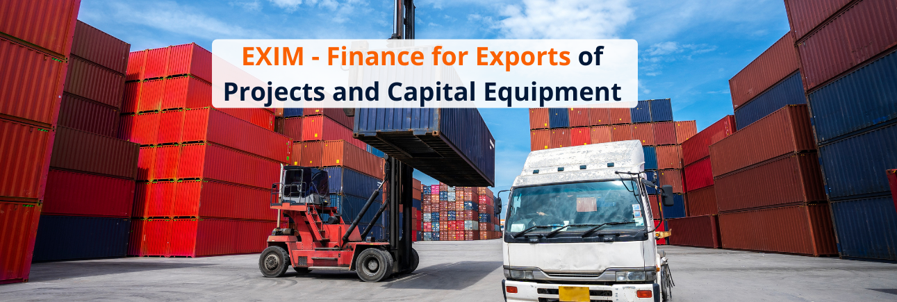 EXIM - Finance for Exports of Projects and Capital Equipment   