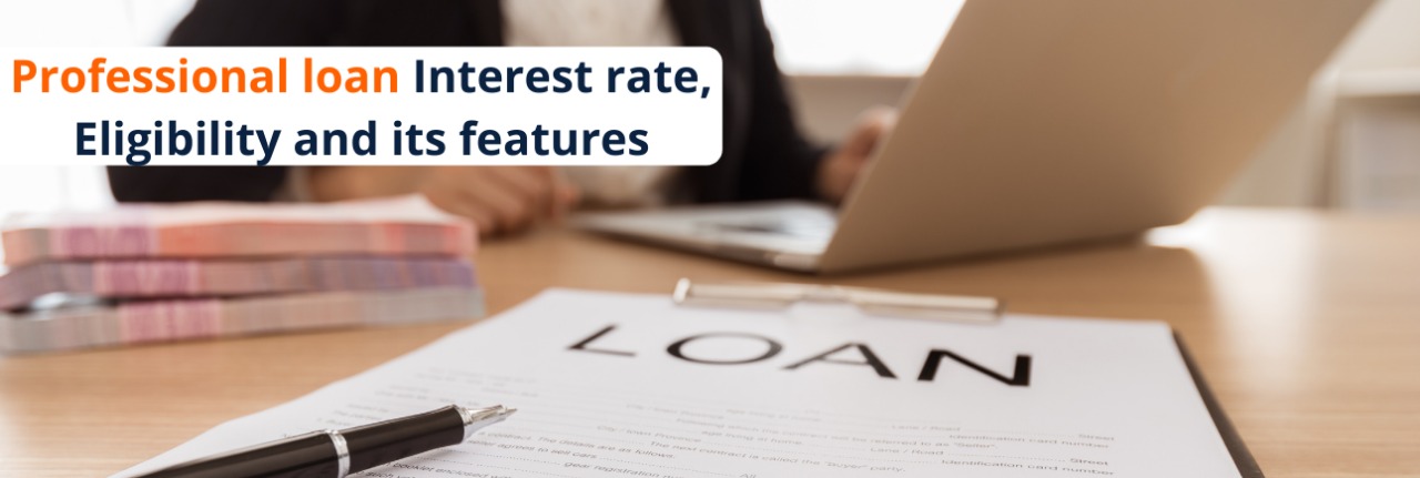 Professional loan Interest rate, Eligibility and its features