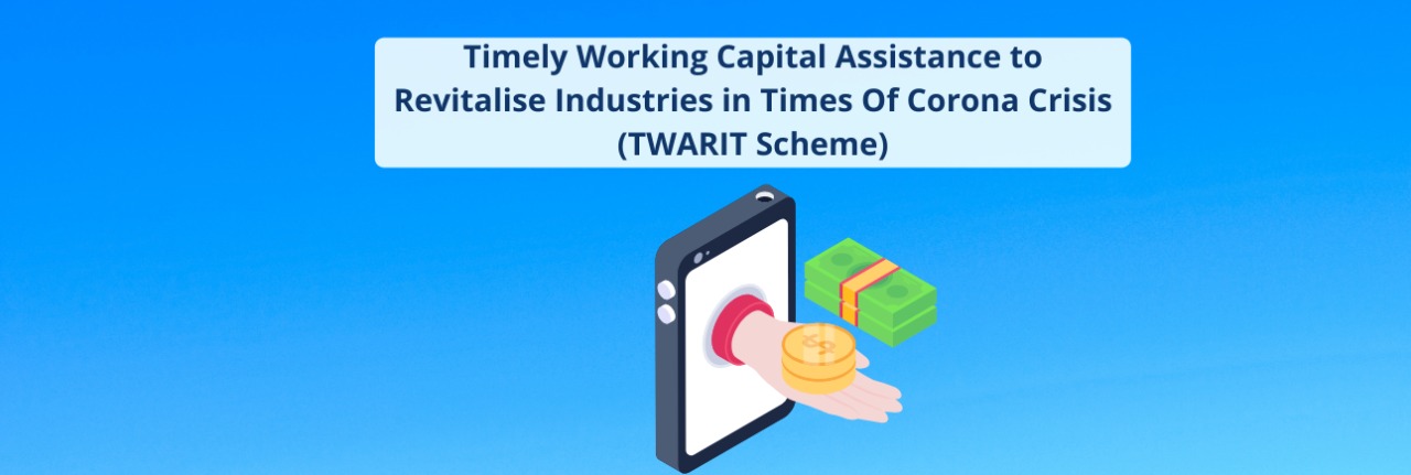 Timely Working Capital Assistance to Revitalise Industries in times of Corona Crisis (TWARIT) 