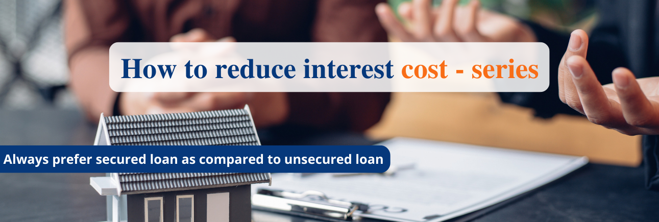 Always prefer secured loan as compared to unsecured loan 