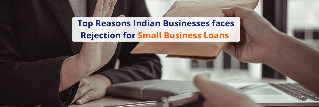 Reasons Indian Businesses faces Rejection for Small Business Loans 