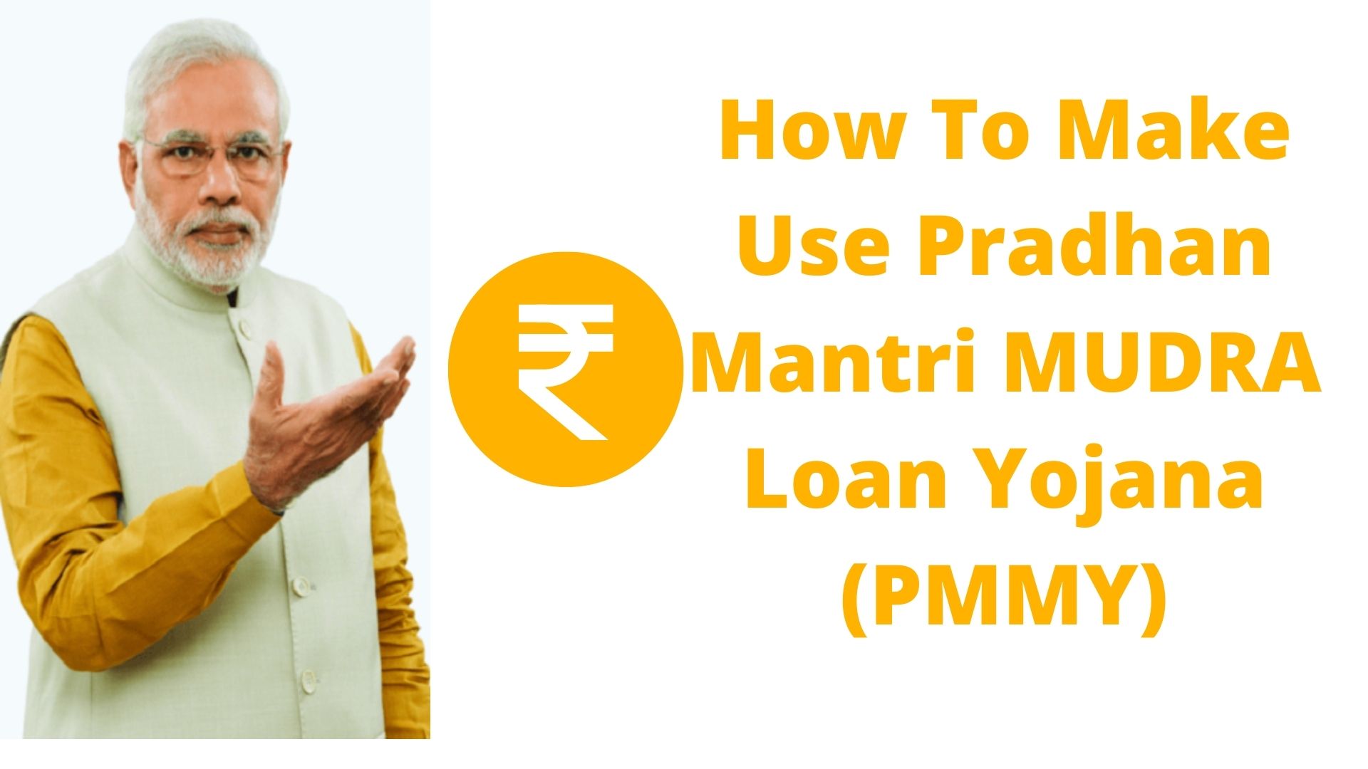 How To Make Use Pradhan Mantri MUDRA Loan Yojana